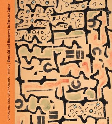 Changing and Unchanging Things: Noguchi and Hasegawa in Postwar Japan - Hardcover