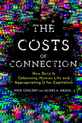 The Costs of Connection: How Data Is Colonizing Human Life and Appropriating It for Capitalism - Paperback | Diverse Reads
