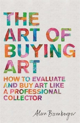 The Art of Buying Art: How to evaluate and buy art like a professional collector - Paperback | Diverse Reads
