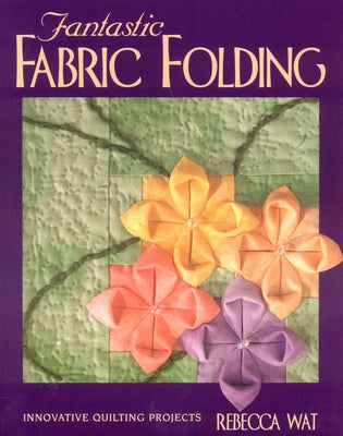 Fantastic Fabric Folding: Innovative Quilting Projects - Paperback | Diverse Reads