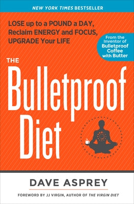 The Bulletproof Diet: Lose up to a Pound a Day, Reclaim Energy and Focus, Upgrade Your Life - Hardcover | Diverse Reads