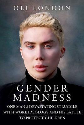 Gender Madness: One Man's Devastating Struggle with Woke Ideology and His Battle to Protect Children - Hardcover
