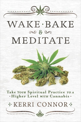 Wake, Bake & Meditate: Take Your Spiritual Practice to a Higher Level with Cannabis - Paperback | Diverse Reads