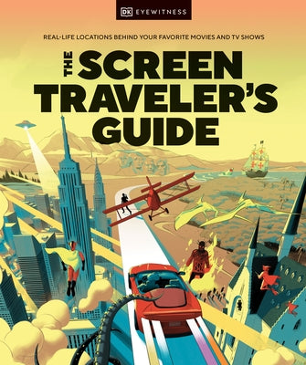 The Screen Traveler's Guide: Real-life Locations Behind Your Favorite Movies and TV Shows - Hardcover | Diverse Reads