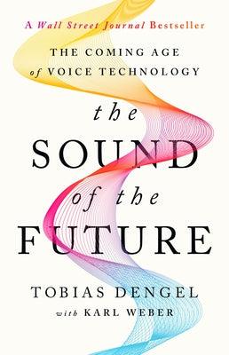The Sound of the Future: The Coming Age of Voice Technology - Hardcover | Diverse Reads