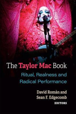 The Taylor Mac Book: Ritual, Realness and Radical Performance - Paperback