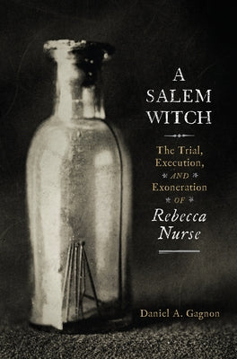 A Salem Witch: The Trial, Execution, and Exoneration of Rebecca Nurse - Paperback | Diverse Reads