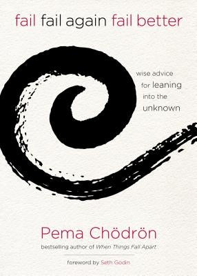 Fail, Fail Again, Fail Better: Wise Advice for Leaning into the Unknown - Hardcover | Diverse Reads