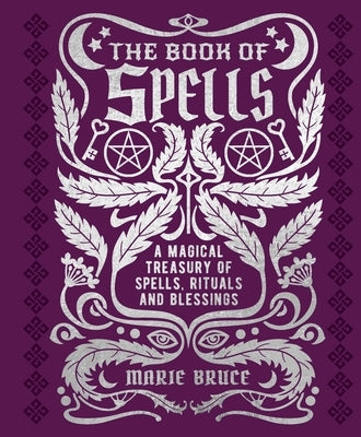 The Book of Spells: A Magical Treasury of Spells, Rituals and Blessings - Hardcover | Diverse Reads