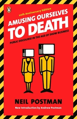 Amusing Ourselves to Death: Public Discourse in the Age of Show Business - Paperback | Diverse Reads