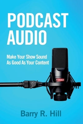 Podcast Audio: Make Your Show Sound As Good As Your Content - Paperback | Diverse Reads