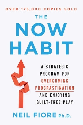 The Now Habit: A Strategic Program for Overcoming Procrastination and Enjoying Guilt-Free Play - Paperback | Diverse Reads