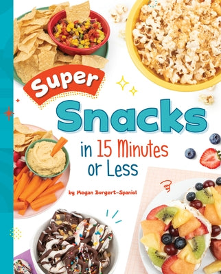 Super Snacks in 15 Minutes or Less - Hardcover | Diverse Reads