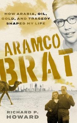 Aramco Brat: How Arabia, Oil, Gold, and Tragedy Shaped My Life - Hardcover | Diverse Reads