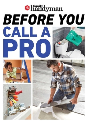 Family Handyman Before You Call a Pro: Save Money and Time with These Essential DIY Skills. - Paperback | Diverse Reads
