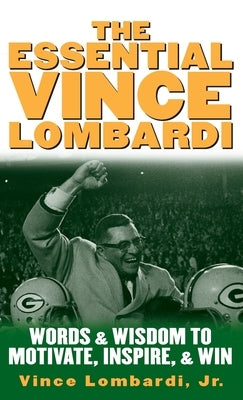 The Essential Vince Lombardi : Words and Wisdom to Motivate, Inspire, and Win / Edition 1 - Hardcover | Diverse Reads