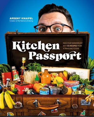 Kitchen Passport: Feed Your Wanderlust with 85 Recipes from a Traveling Foodie - Hardcover | Diverse Reads