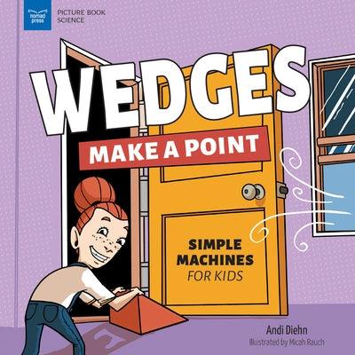 Wedges Make a Point: Simple Machines for Kids - Hardcover | Diverse Reads