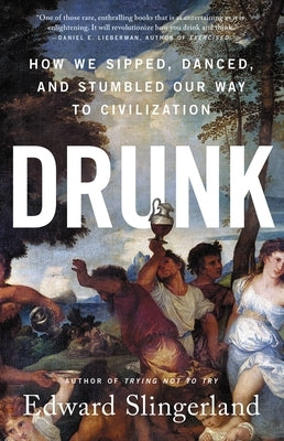 Drunk: How We Sipped, Danced, and Stumbled Our Way to Civilization - Hardcover | Diverse Reads