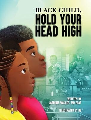 Black Child, Hold Your Head High: Empowering Book for Black Children that Celebrates a Rich Culture and History - Hardcover | Diverse Reads