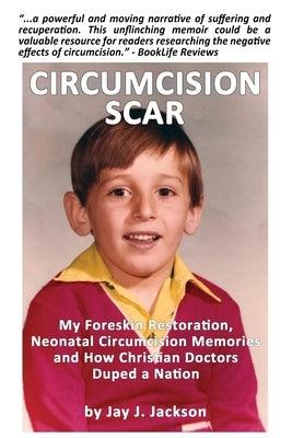 Circumcision Scar: My Foreskin Restoration, Neonatal Circumcision Memories and How Christian Doctors Duped a Nation - Paperback | Diverse Reads