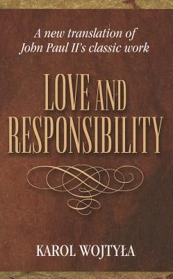 Love and Responsibility: A New Translation of John Paul II's Classic Work - Paperback | Diverse Reads