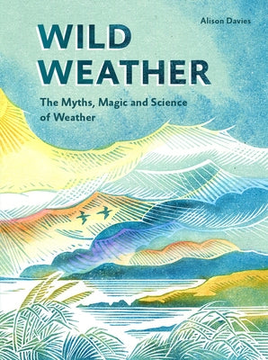 Wild Weather: The Myths, Science and Wonder of Weather - Hardcover | Diverse Reads