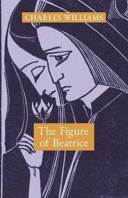 The Figure of Beatrice: A Study in Dante - Paperback | Diverse Reads