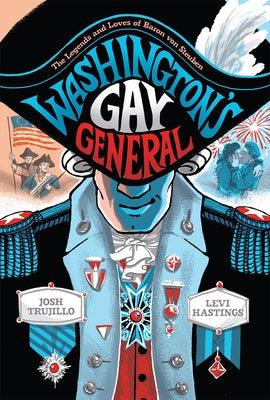 Washington's Gay General: The Legends and Loves of Baron Von Steuben - Hardcover