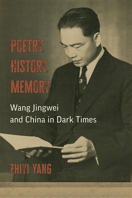 Poetry, History, Memory: Wang Jingwei and China in Dark Times - Paperback | Diverse Reads