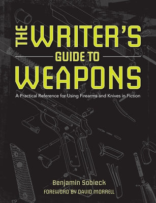 The Writer's Guide to Weapons: A Practical Reference for Using Firearms and Knives in Fiction - Paperback | Diverse Reads
