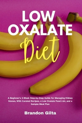Low Oxalate Diet: A Beginner's 3-Week Step-by-Step Guide for Managing Kidney Stones, With Curated Recipes, a Low Oxalate Food List, and a Sample Meal Plan - Paperback | Diverse Reads