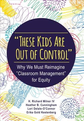 "These Kids Are Out of Control": Why We Must Reimagine "Classroom Management" for Equity / Edition 1 - Paperback | Diverse Reads