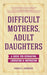 Difficult Mothers, Adult Daughters: A Guide For Separation, Liberation & Inspiration (Self care gift for women) - Paperback | Diverse Reads