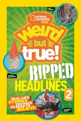 National Geographic Kids Weird But True!: Ripped from the Headlines 2: Real-life Stories You Have to Read to Believe - Paperback | Diverse Reads