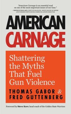 American Carnage: Shattering the Myths That Fuel Gun Violence (School Safety, Violence in Society) - Paperback | Diverse Reads
