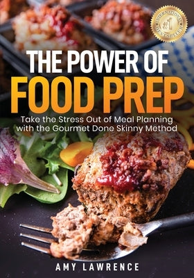 The Power of Food Prep: Take the Stress Out of Meal Planning with the Gourmet Done Skinny Method - Paperback | Diverse Reads