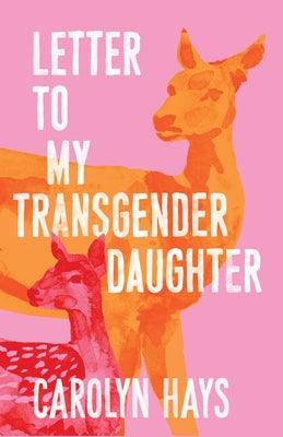 Letter to My Transgender Daughter: A Girlhood - Paperback | Diverse Reads