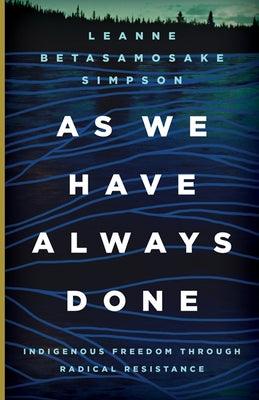 As We Have Always Done: Indigenous Freedom Through Radical Resistance - Paperback | Diverse Reads