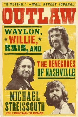 Outlaw: Waylon, Willie, Kris, and the Renegades of Nashville - Paperback | Diverse Reads