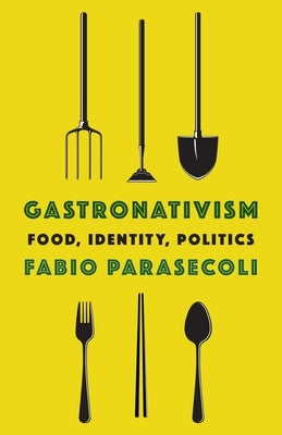 Gastronativism: Food, Identity, Politics - Hardcover | Diverse Reads