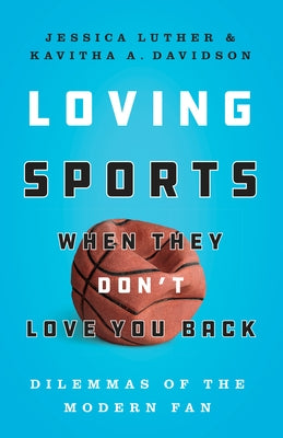 Loving Sports When They Don't Love You Back: Dilemmas of the Modern Fan - Hardcover | Diverse Reads