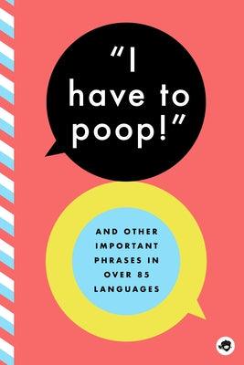 I Have to Poop!: And Other Important Phrases in Over 85 Languages - Paperback | Diverse Reads