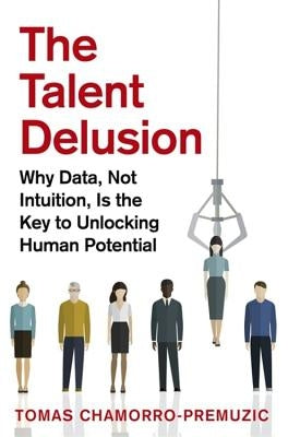 The Talent Delusion: Why Data, Not Intuition, Is the Key to Unlocking Human Potential - Paperback | Diverse Reads