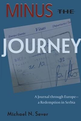Minus the Journey: A Journal through Europe-a Redemption in Serbia - Paperback | Diverse Reads