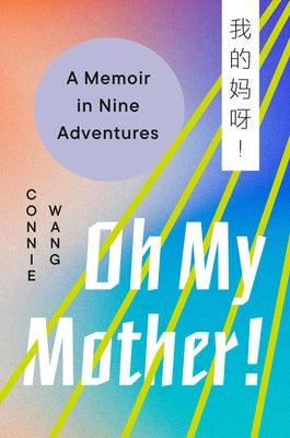 Oh My Mother!: A Memoir in Nine Adventures - Hardcover