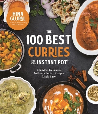 The 100 Best Curries for Your Instant Pot: The Most Delicious, Authentic Indian Recipes Made Easy - Paperback | Diverse Reads