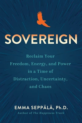 Sovereign: Reclaim Your Freedom, Energy, and Power in a Time of Distraction, Uncertainty, and Chaos - Hardcover | Diverse Reads