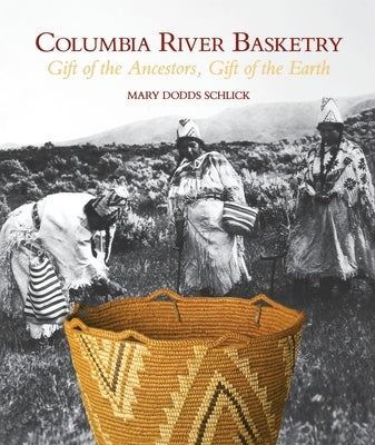 Columbia River Basketry: Gift of the Ancestors, Gift of the Earth - Paperback | Diverse Reads