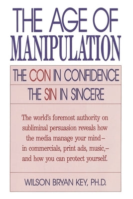 The Age of Manipulation: The Con in Confidence, The Sin in Sincere / Edition 1993 - Paperback | Diverse Reads